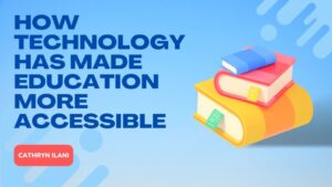 Cathryn Ilani How technology has made education more accessible